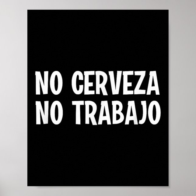 Affiche Drôle Pas Cerveza Pas Trabajo Pas De Bière Pas De  (Devant)