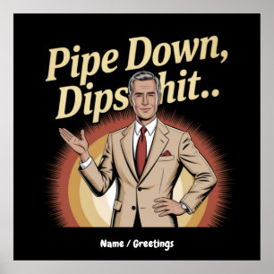Affiche Drôle Pipe Down Dip Hilarious Sarcastic Citation