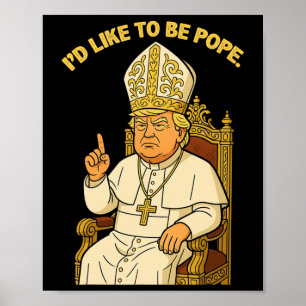 Affiche Drôle Politique J'aimerais être le pape Trump