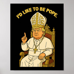 Affiche Drôle politique j'aimerais être pape Trump 3