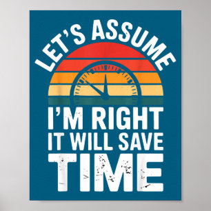 Affiche Drôle sarcasme supposons que j'ai raison ça sauve