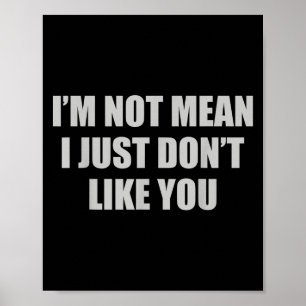 Affiche Drôle Sarcastique Je ne suis pas Mean, Je n'aime p
