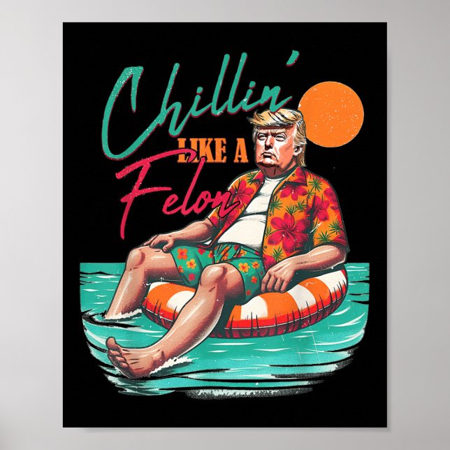 Affiche Drôle Trump Chilling Comme Un Felon Été 2024 (Devant)