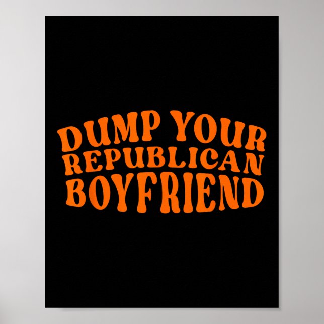 Affiche Dump Your Republican Boyfriend Funny Pro Choice De (Devant)