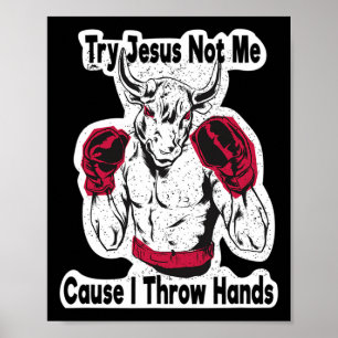 Affiche Essayez Jésus pas moi parce que je lance des mains