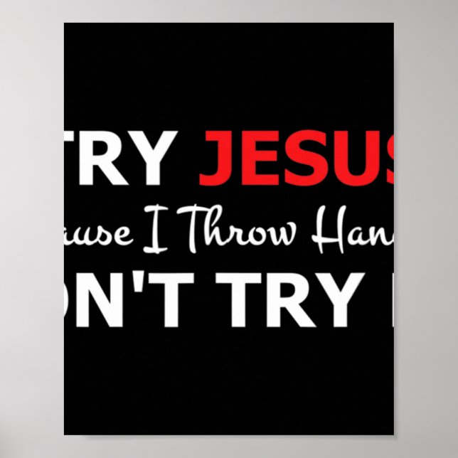 Affiche Essayez Jésus S'il vous plaît ne m'essayez pas T-s (Devant)