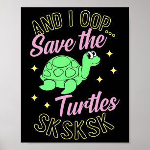 Affiche Et Je Suis En Train De Sauver Les Tortues Sksksk M