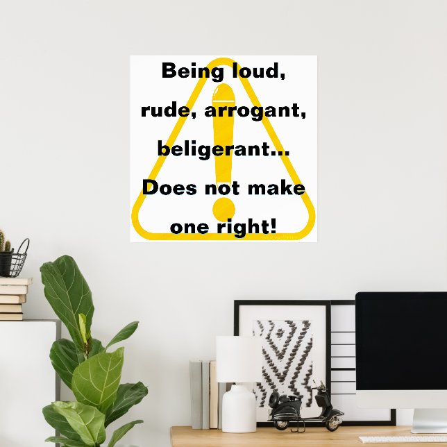 Affiche Être bruyant, grossier, arrogant, belliqueux...   (Bureau à domicile)