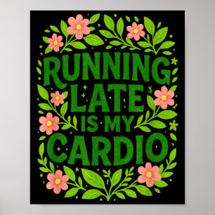 Affiche Être En Retard Est Mon Cardio Floral Citation Drôl