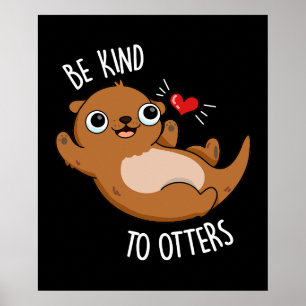 Affiche Être Gentil Otters Funny Otter Pun Dark BG