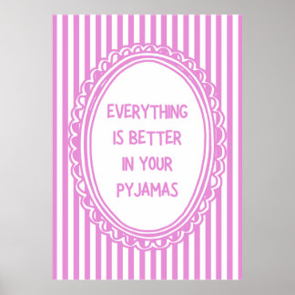 Affiche Everything Is Better In Your Pyjamas