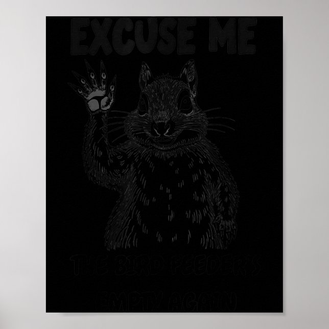 Affiche Excuse Me The Bird Feeder's Empty Again Squirrel Q (Devant)