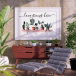 Affiche Exemple d'aquarelle plante<br><div class="desc">Citation d'amour moderne maison plante aquarelle illustration avec différents plantes peints sur une étagère,  cactus,  monstère,  et d'autres succulents. Une touche tropicale et exotique avec une citation éditable disant amour grandit ici dans une calligraphie script élégante et moderne.</div>