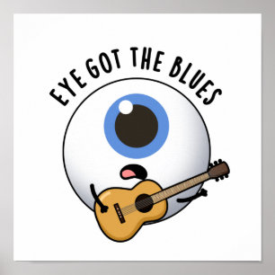 Affiche Eye Got The Blues Funny Eyeball Music Pun