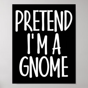Affiche Facile de prétendre je suis Gnome Costume cadeau D