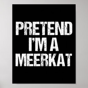 Affiche Faire comme si je suis un costume Meerkat Drôle Ha