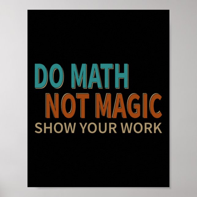 Affiche Faire des maths pas de la magie Montre ton travail (Devant)