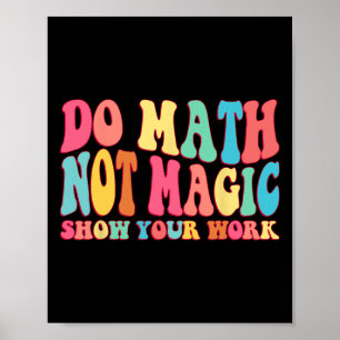 Affiche Faire des maths pas de la magie Montrez votre trav