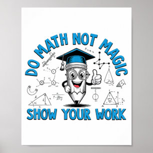 Affiche Faire des maths pas de la magie Montrez votre trav
