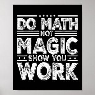 Affiche Faire des maths pas de la magie Montrez votre trav