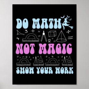 Affiche Faire des maths pas de la magie Montrez votre trav
