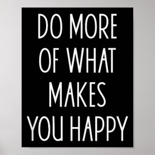 Affiche Faire plus de ce qui vous rend heureux citations m