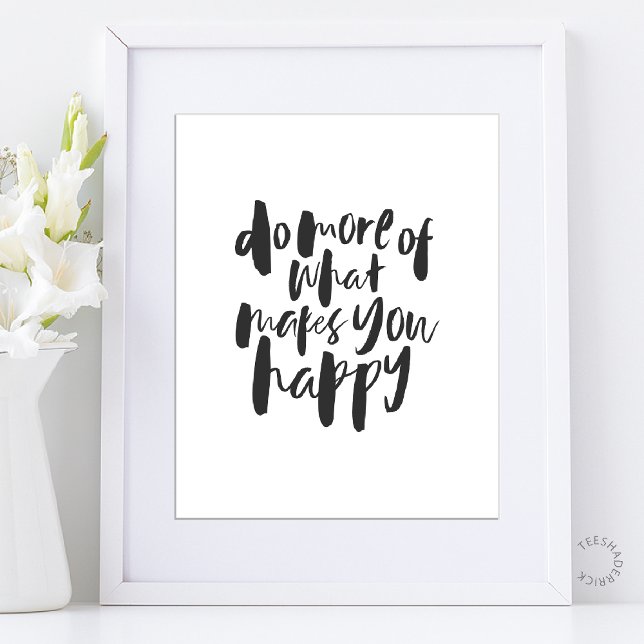 Affiche Fais plus de ce qui te rend heureux - Art Motivati (Do more of what makes you happy - Motivational Inspirational Art Poster in Black and white)