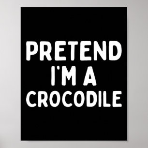 Affiche Faites comme si je suis un Crocodile amusant Lazy