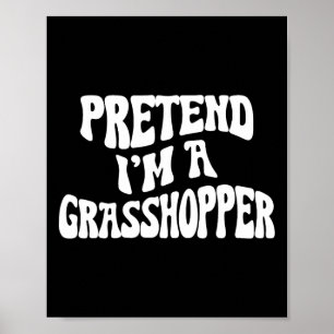 Affiche Faites comme si je suis un Grhopper drôle Lazy Hal
