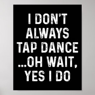 Affiche Fantastique Tap Dance Shirts Je n'aime pas toujour