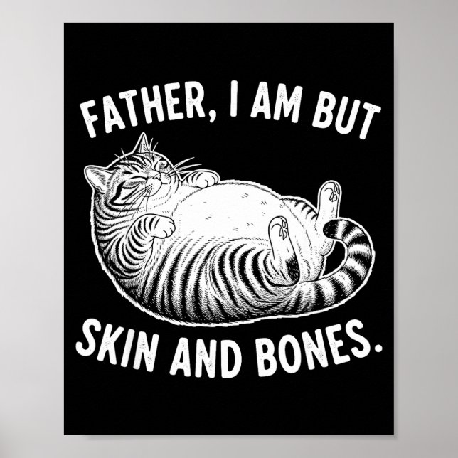 Affiche Father, I Am But Skin And Bones Funny Cat Dad Cat  (Devant)