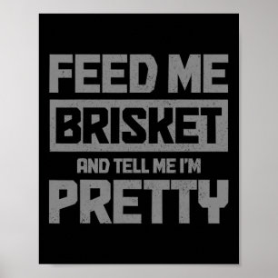 Affiche Feed Me Brisket And Tell Me I'm Pretty Bbq Grill G