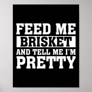 Affiche Feed Me Brisket And Tell Me I'm Pretty Rbeque Gril