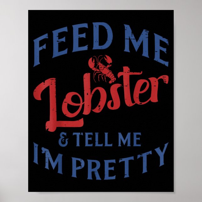 Affiche Feed Me Lobster Tell Me Im Pretty Funny Seafood Lo (Devant)