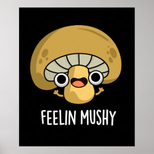 Affiche Feelin Mushy Funny Mushroom Pun Dark BG