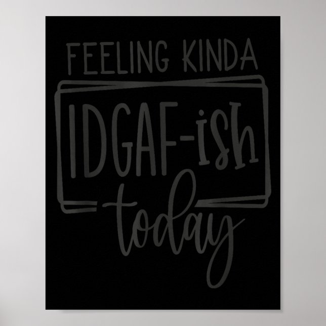 Affiche Feeling Kina Idgaf-ioday, Funny Sarcastic Quotes  (Devant)