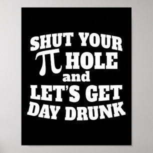 Affiche Fermez votre trou de i amusant Jour Boire Tee Pi D