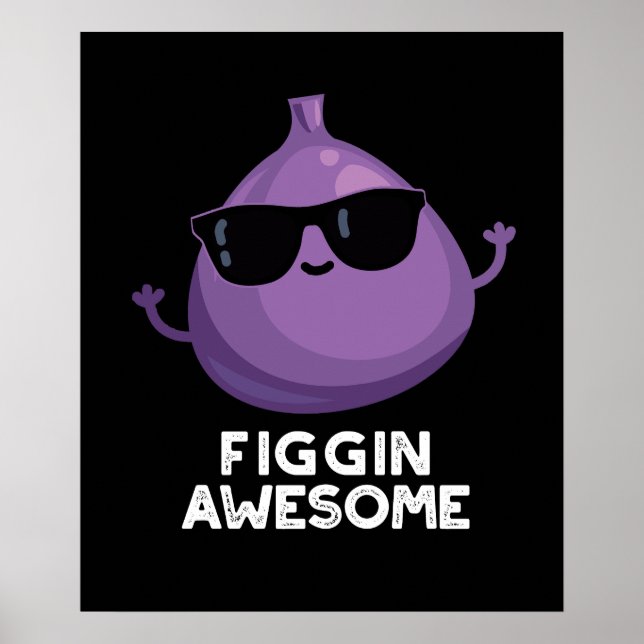 Affiche Figgin Awesome Funky Fruit Fig Pun Dark BG (Devant)