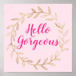 Affiche Fille Pretty Blush Rose Hello Gorgeous Gold Wreath<br><div class="desc">Poster en or rose vif et joli avec les mots "Hello Gorgeous" dans un élégant script rose vif.</div>