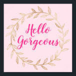 Affiche Fille Pretty Blush Rose Hello Gorgeous Gold Wreath<br><div class="desc">Poster en or rose vif et joli avec les mots "Hello Gorgeous" dans un élégant script rose vif.</div>