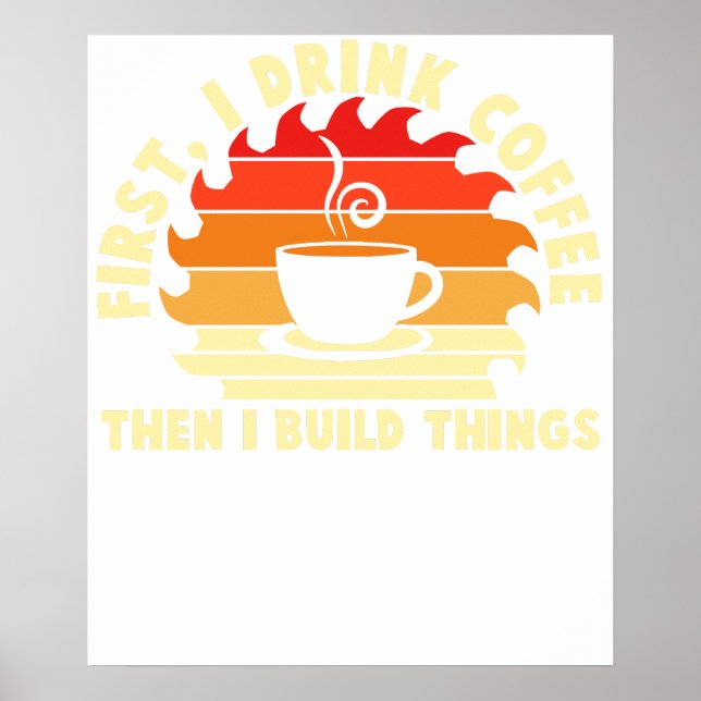 Affiche first i drink coffee then i build things 2 (Devant)