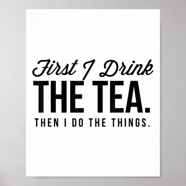 Affiche First I Drink The Tea Then I Do The Things Cool _1 (Devant)