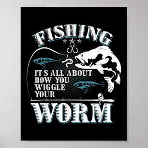 Affiche Fishing It's All About How You Wiggle Your Worm