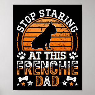 Affiche French Bulldog Arrêtez De Regarder Ce Père Françai