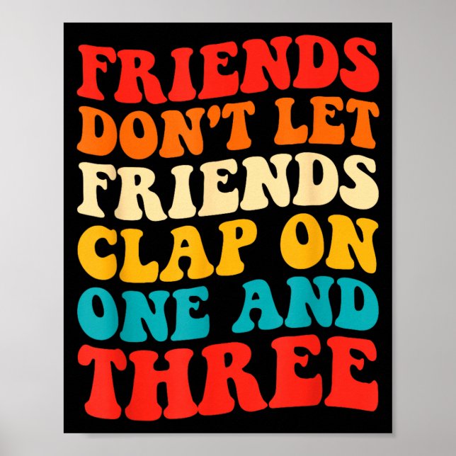 Affiche Friends Don't Let Friends Clap On One And Three Re (Devant)