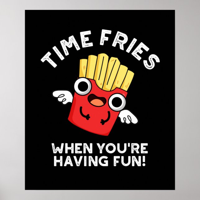 Affiche Fries du temps quand vous avez amusant de la nourr (Devant)
