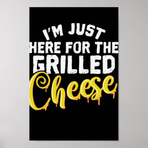 Affiche Fromage I'm Just Here For The Grilled Cheese