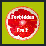 Affiche Fruit interdit slogan Pop art pamplemousse rose<br><div class="desc">Citation Fruit interdit avec une tranche de pamplemousse rose vif et colorée,  d'un tableau original de l'artiste Sacha Grossel. Ce grand fruit pop art est rose orange et très lumineux et coloré contre un arrière - plan personnalisable couleur chaux de pin. Excentrique et original.</div>