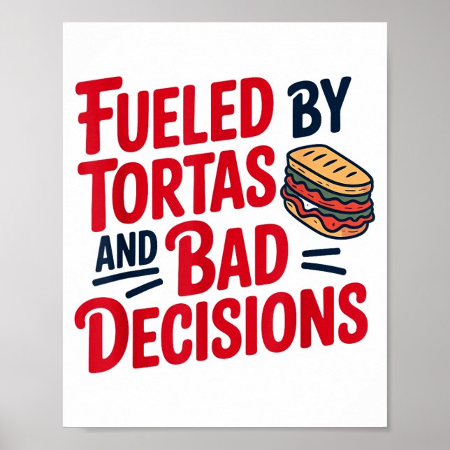 Affiche Fueled By Tortas And Bad Decisions Funny Tortas  (Devant)