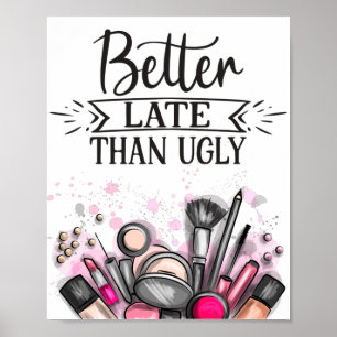 Affiche Fun Better late than ugly self-ironic make up